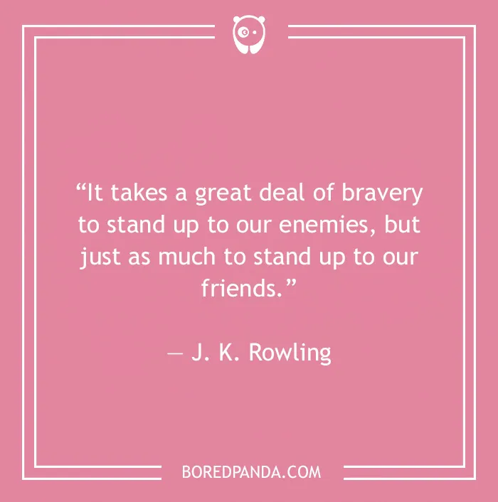 J. K. Rowling quote on bravery to stand up to our friends 