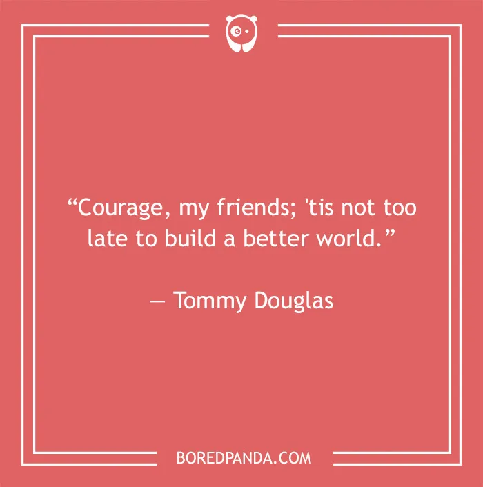 Tommy Douglas quote on building better world 