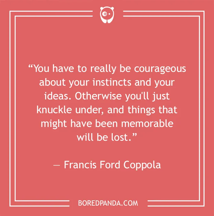 Francis Ford Coppola quote on courage and your instincts