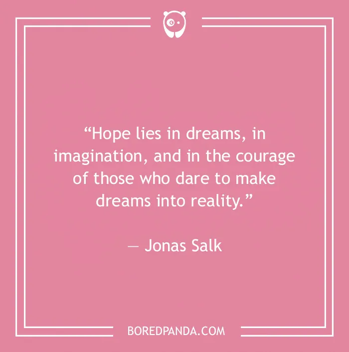 Jonas Salk quote on dreams and courage 