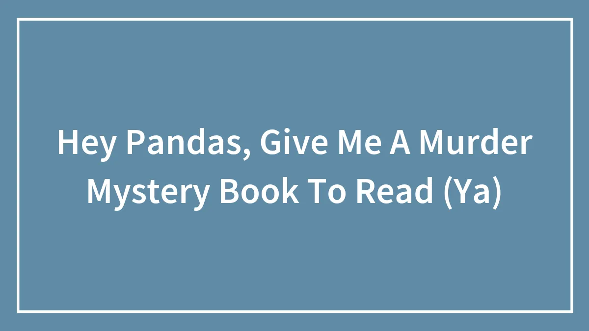 Hey Pandas, Give Me A Murder Mystery Book To Read (Ya)