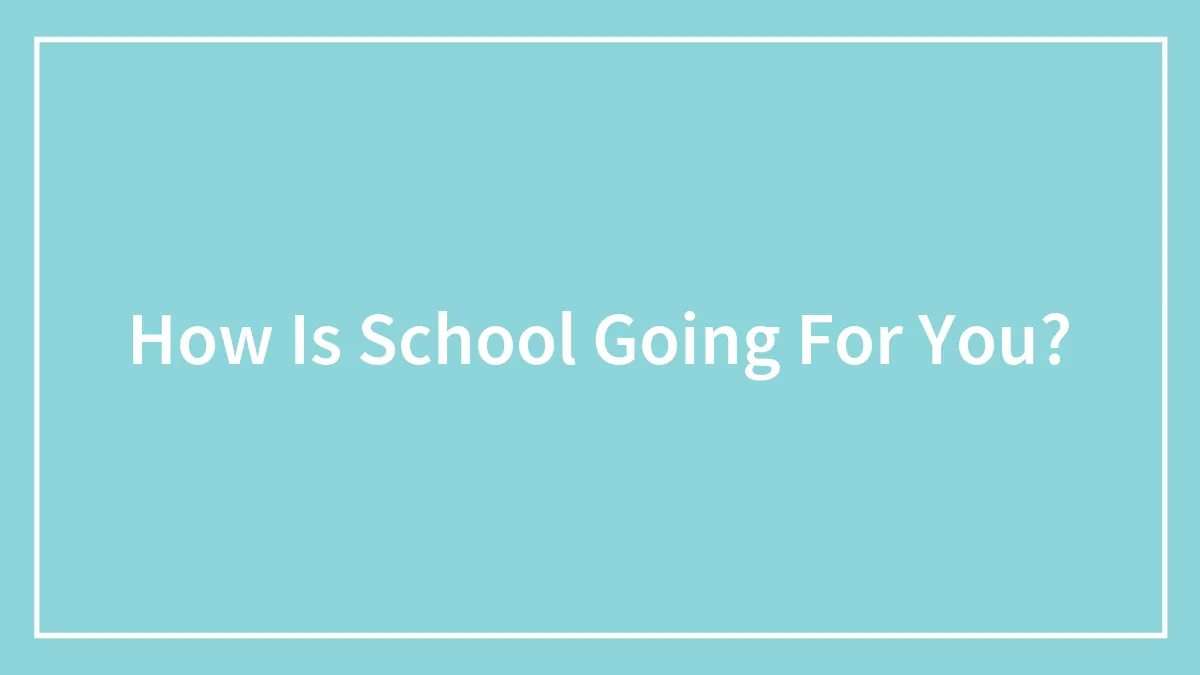 How Is School Going For You?