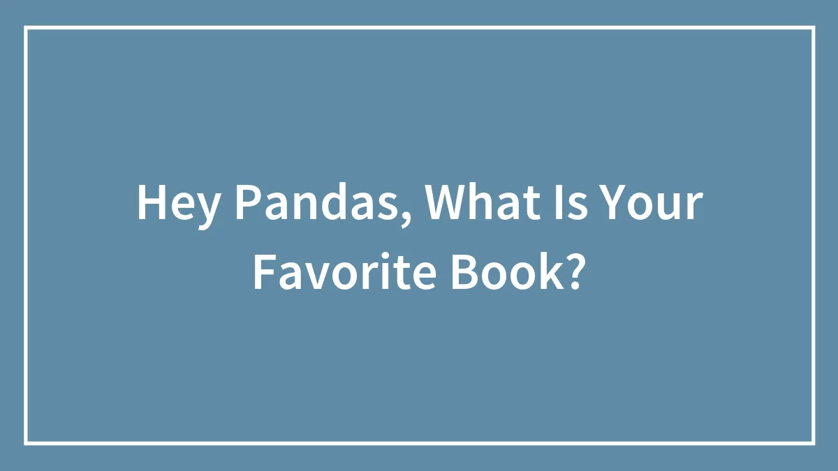 Hey Pandas, What Is Your Favorite Book?