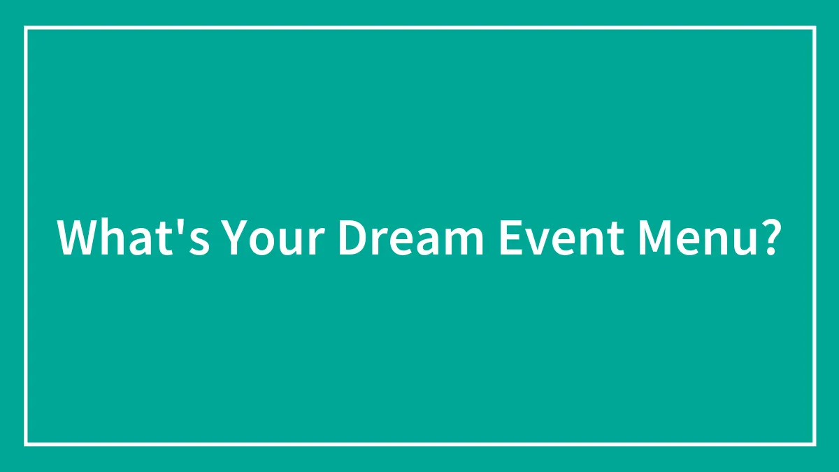 What's Your Dream Event Menu?