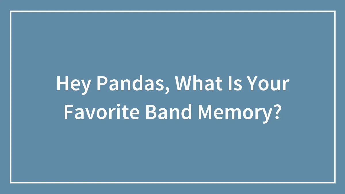 Hey Pandas, What Is Your Favorite Band Memory?