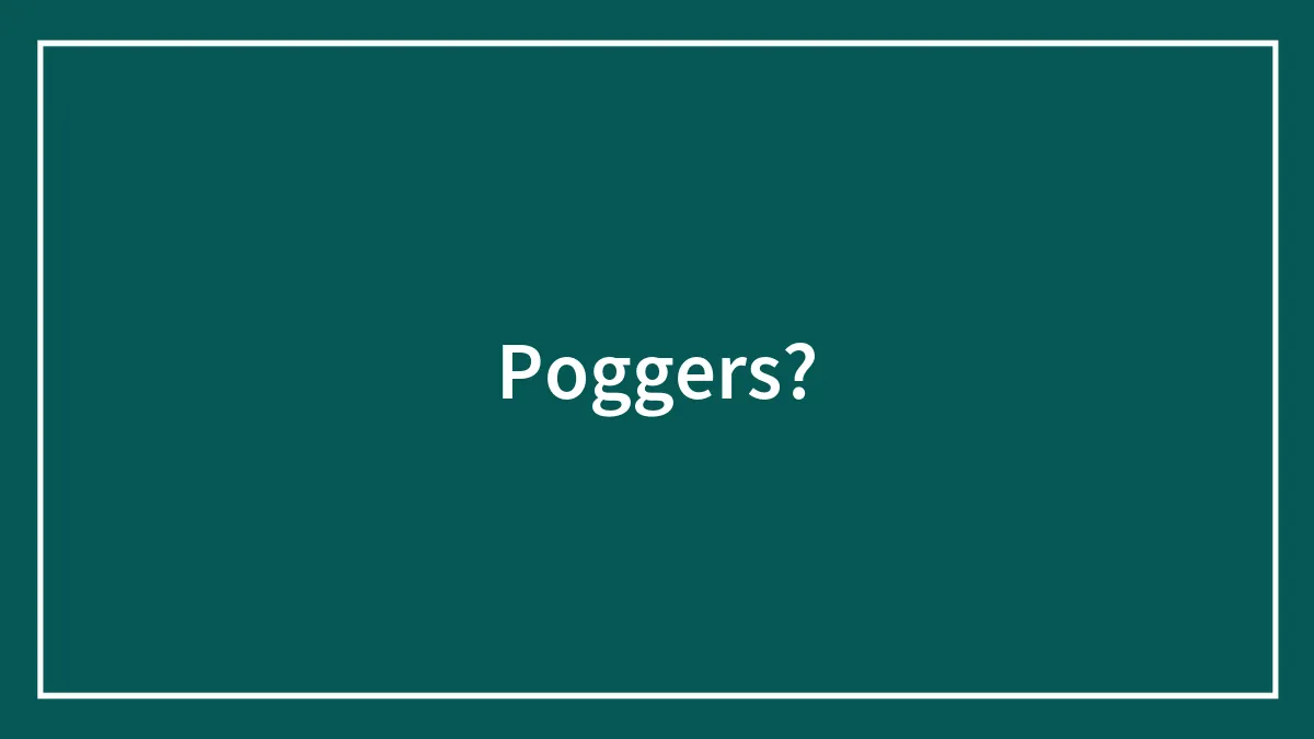 Poggers?