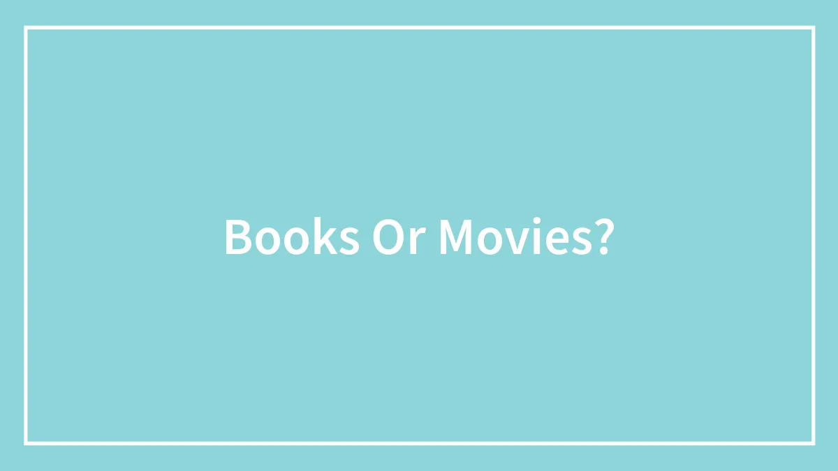 Books Or Movies?
