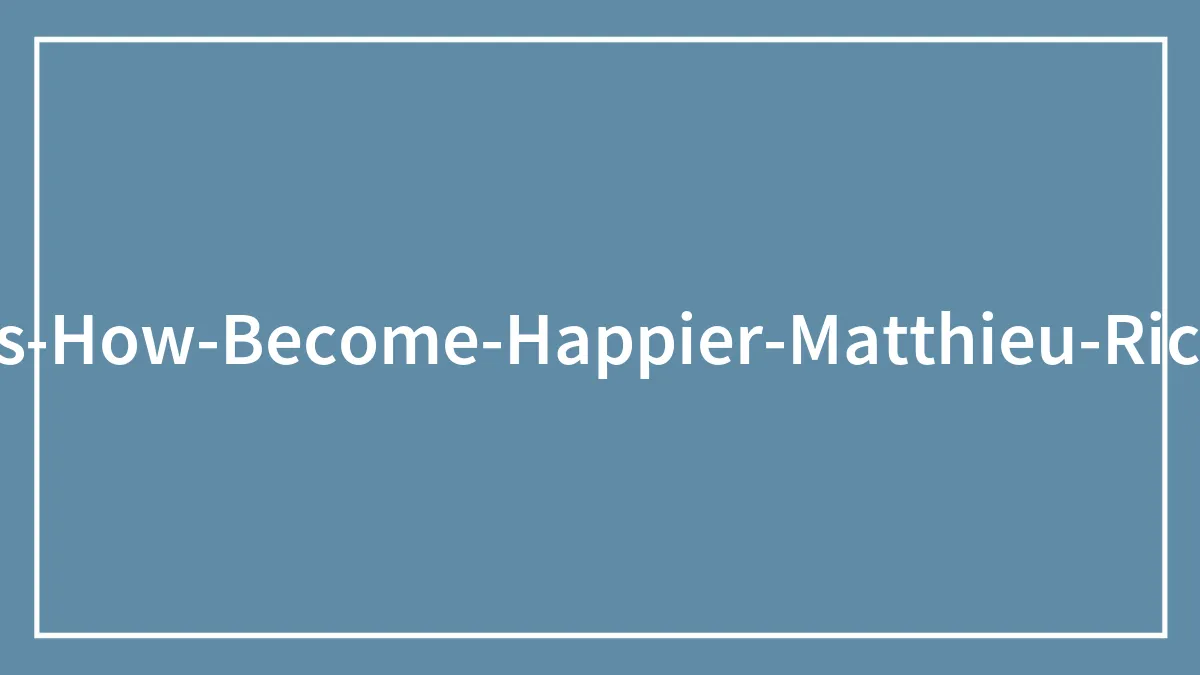 “Happiest Man In The World” Shares 9 Incredibly Simple Yet Effective Tips To Become Happier