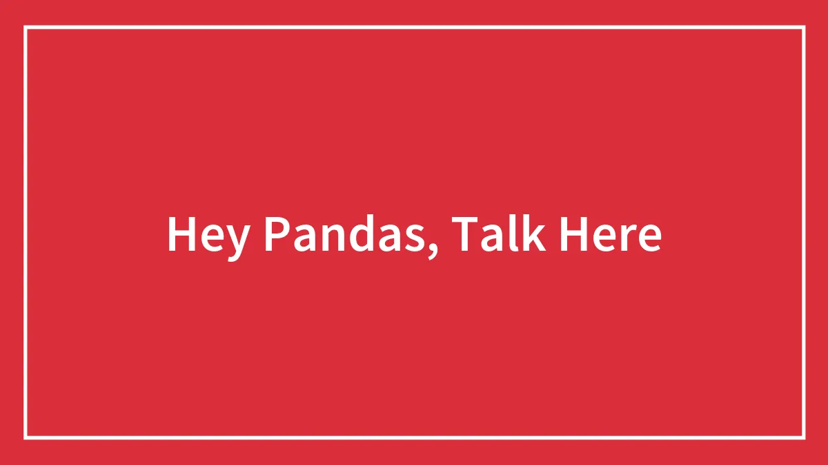 Hey Pandas, Talk Here