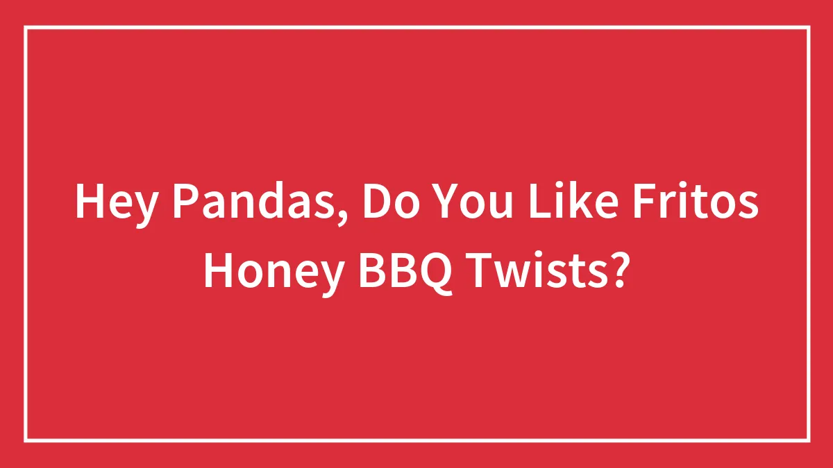 Hey Pandas, Do You Like Fritos Honey BBQ Twists?