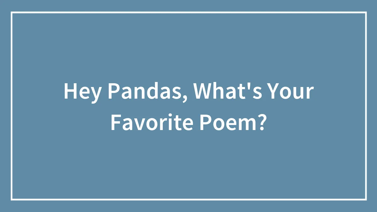 Hey Pandas, What's Your Favorite Poem?
