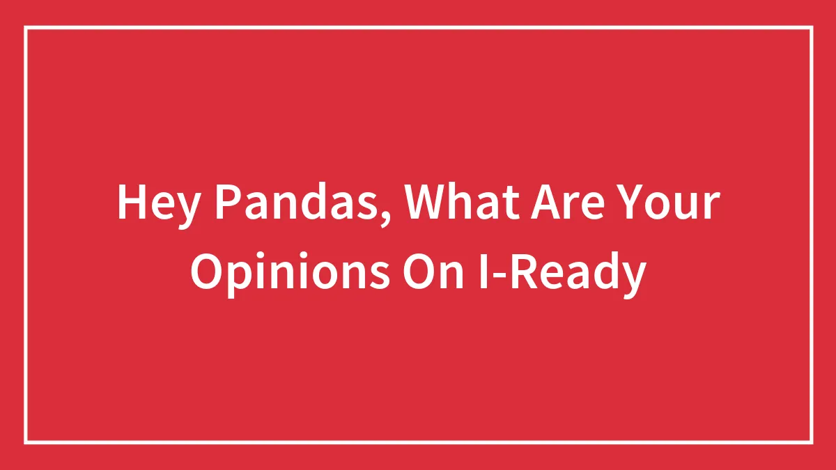 Hey Pandas, What Are Your Opinions On I-Ready