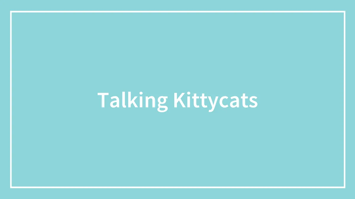 Talking Kittycats