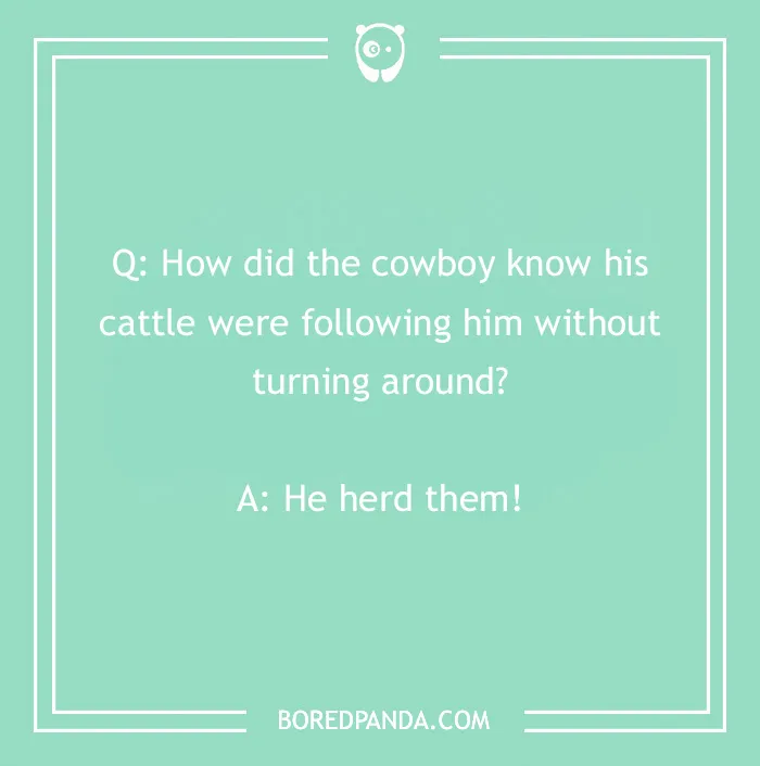 Cowboy joke about knowing cattle follow him, punchline: "He herd them!"