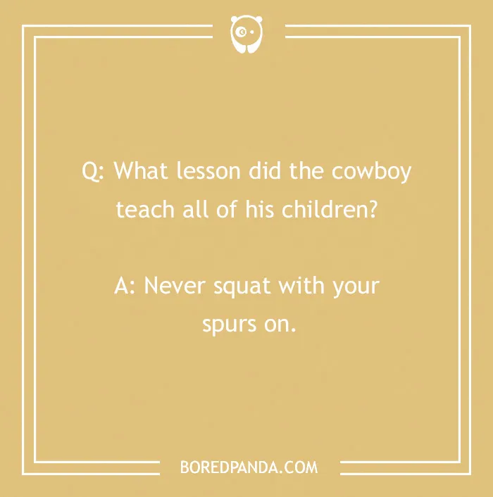 Cowboy joke asking what lesson the cowboy taught his children with the punchline about squatting with spurs.