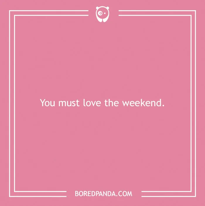 Love The Weekend?