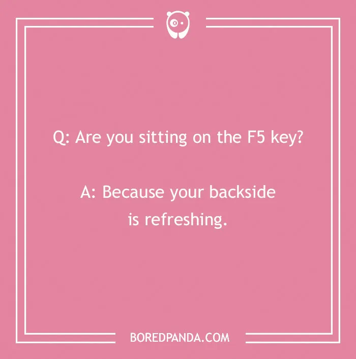 Flirty joke on a pink background about sitting on the F5 key and refreshing.