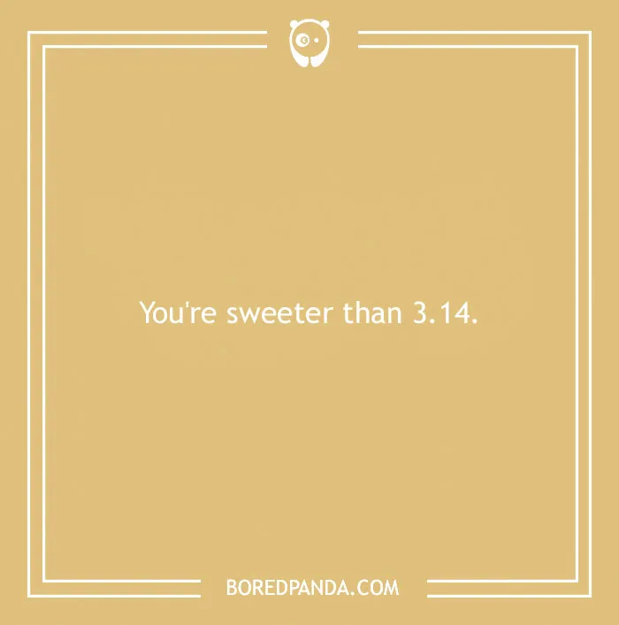 Flirty joke text on a beige background: "You're sweeter than 3.14."