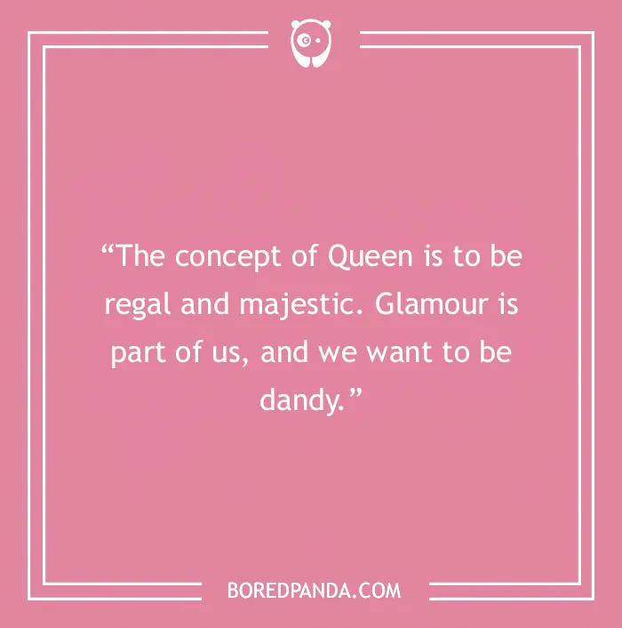Freddie Mercury quote about the concept of Queen