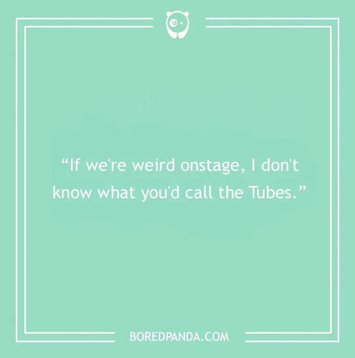 Freddie Mercury quote about being weird on stage
