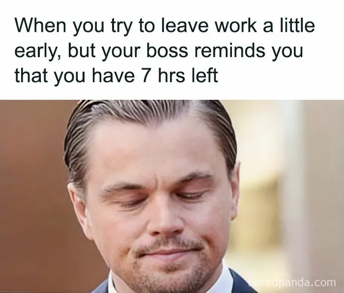 Man with eyes closed, captioned with a funny work meme about trying to leave early, referencing seven hours left at work.