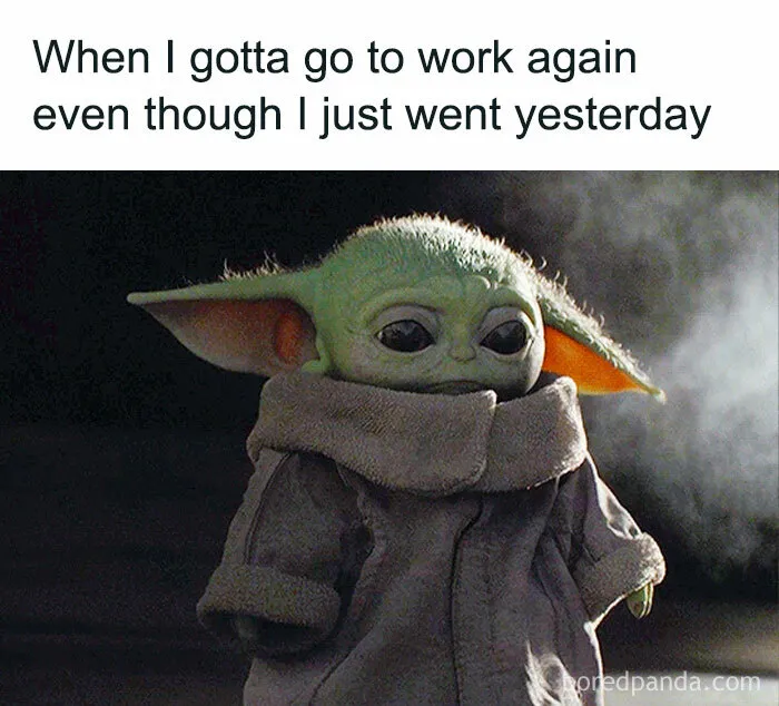 Baby Yoda looking tired with a caption about work, adding humor to work memes.