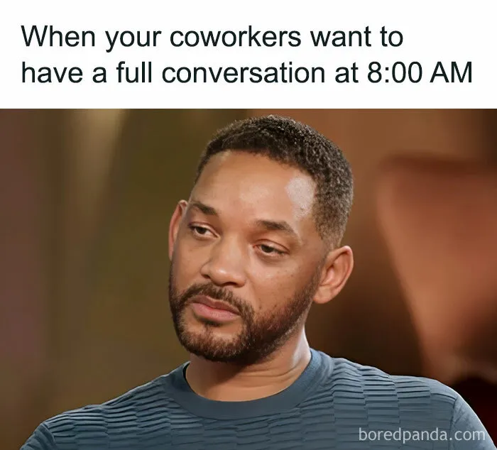 A man looks unimpressed, captioned with coworker meme about early morning conversations.