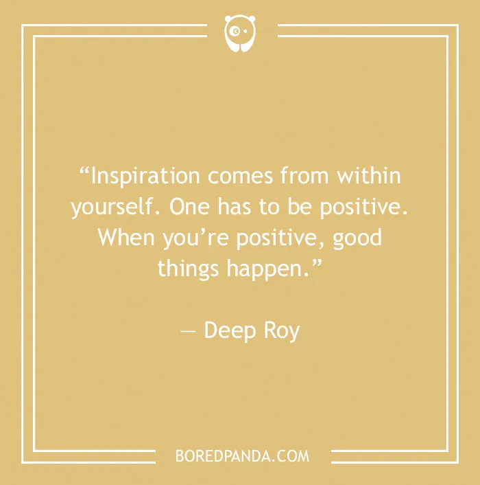 Deep Roy quote on inspiration 