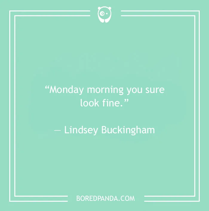 Lindsey Buckingham quote on Monday morning 