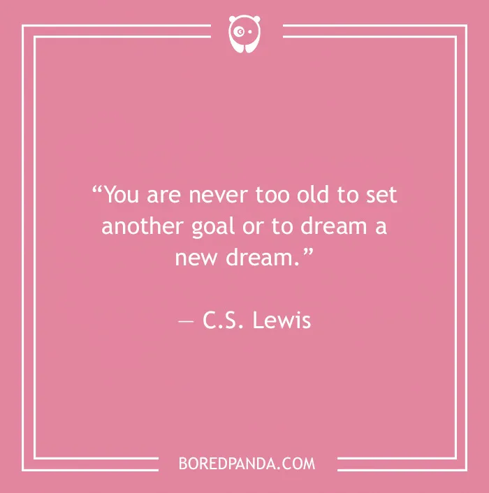 C.S. Lewis quote on being never too old 