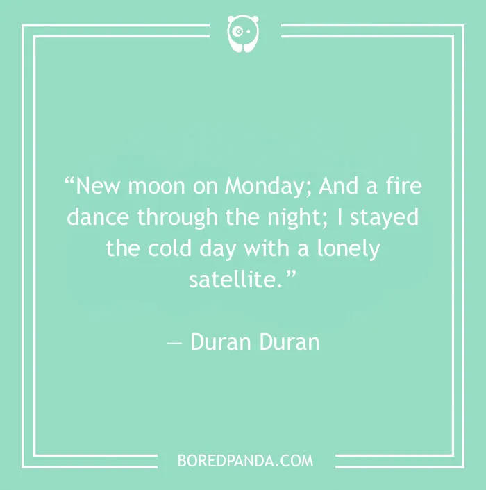 Duran Duran quote on new moon on Monday 