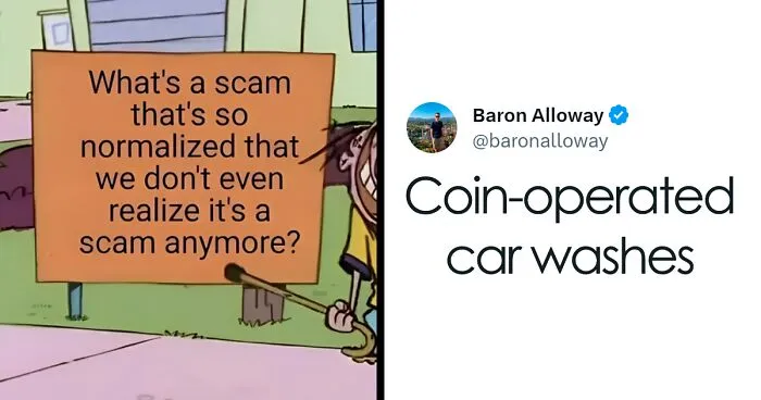35 People Share Scams That Are So Normalized, We Don't Even Realize They're Scams Anymore