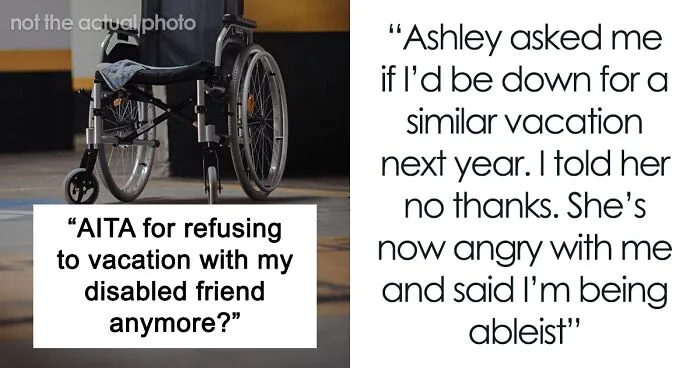 Woman Refuses To Repeat Trip With Disabled Friend, Gets Called An "Ableist"