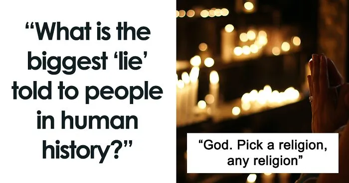 40 Of The Biggest ‘Lies’ Told In Human History That People No Longer Are Buying