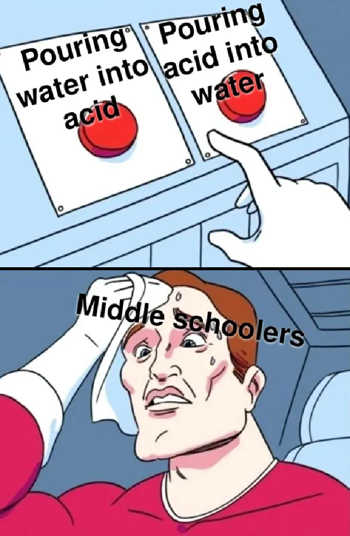 Middle schooler deciding whether to pour water into acid or acid into water, illustrating a chemistry meme.