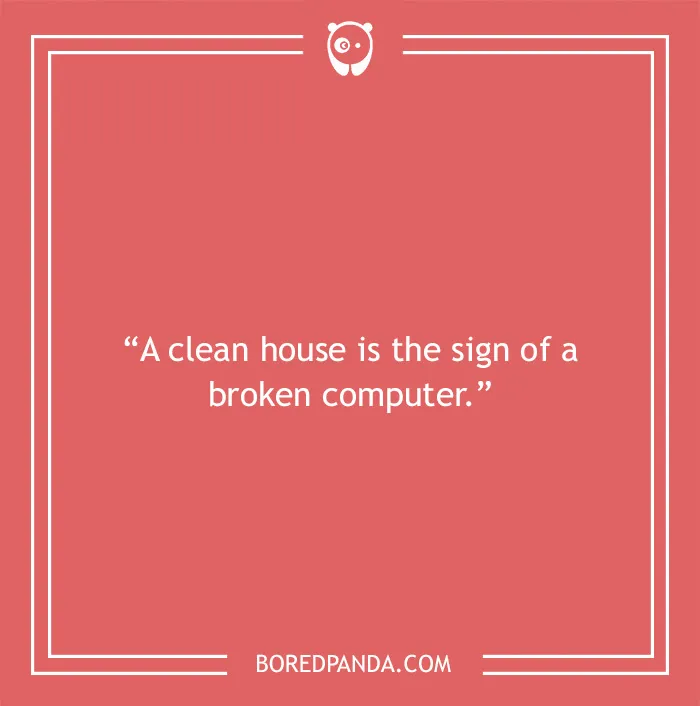Computer joke about clean house and broken computer 