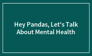 Hey Pandas, Let's Talk About Mental Health