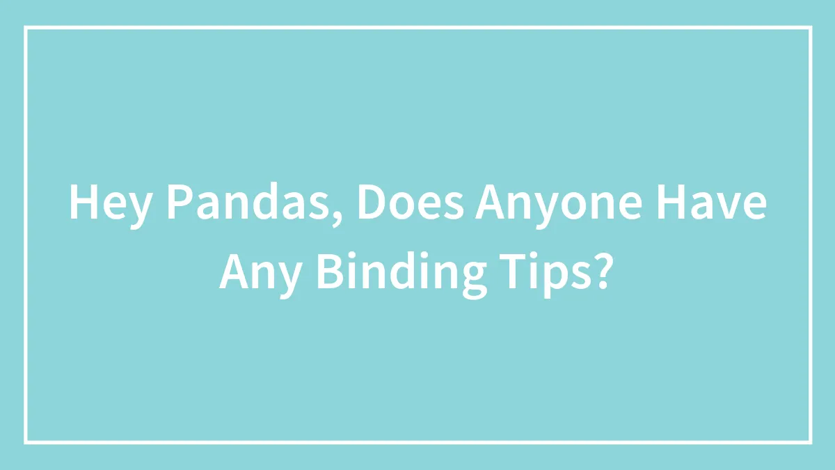 Hey Pandas, Does Anyone Have Any Binding Tips?