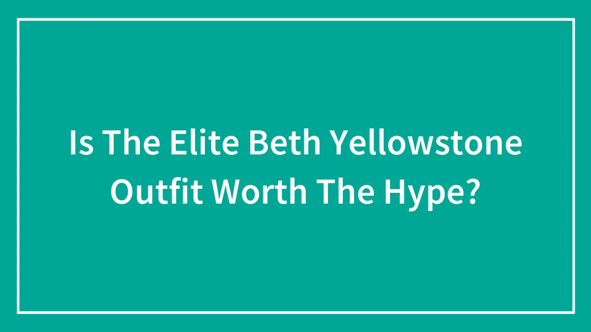 Is The Elite Beth Yellowstone Outfit Worth The Hype?