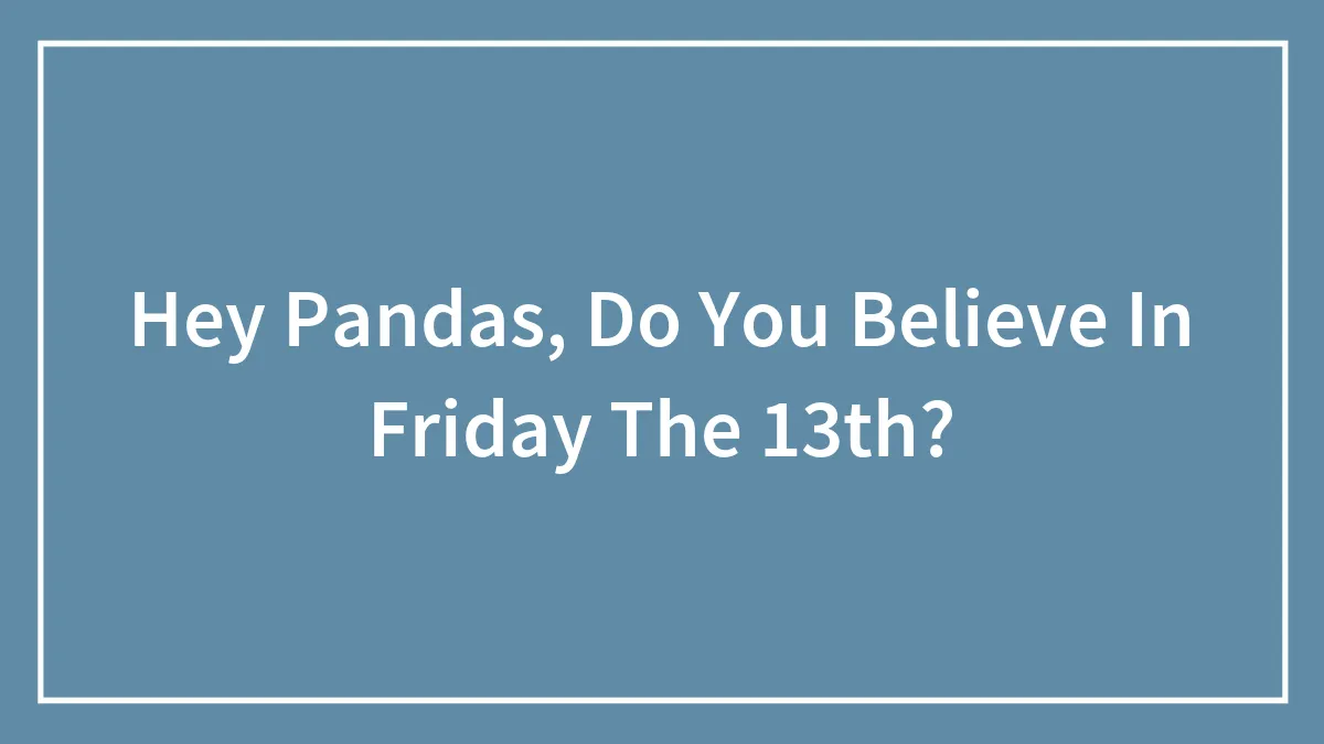 Hey Pandas, Do You Believe In Friday The 13th?