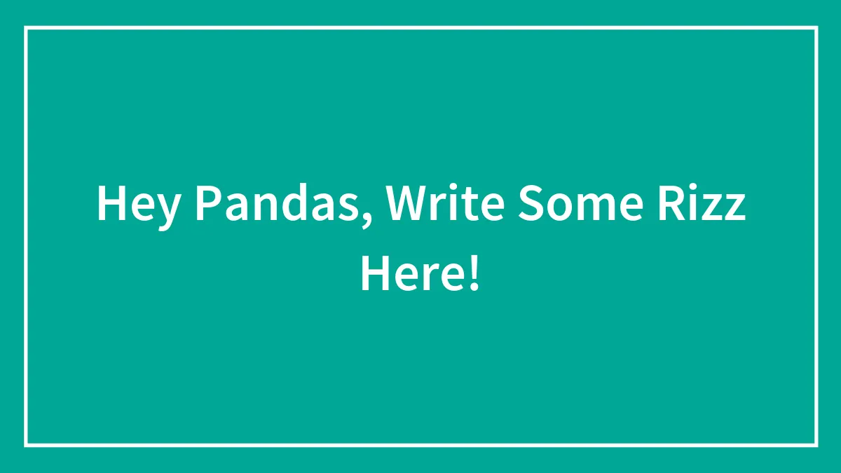 Hey Pandas, Write Some Rizz Here!