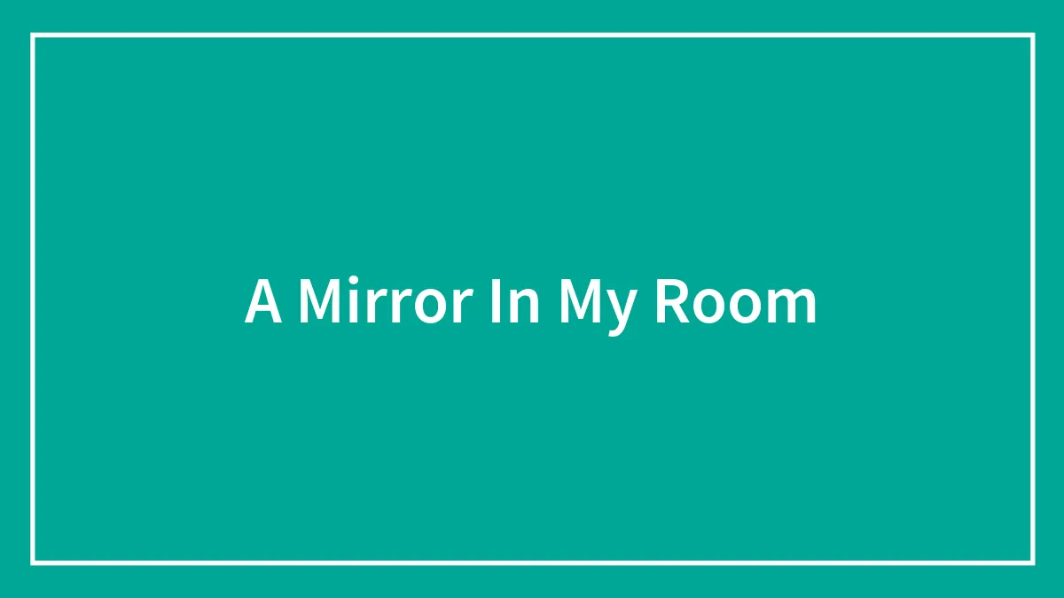 A Mirror In My Room