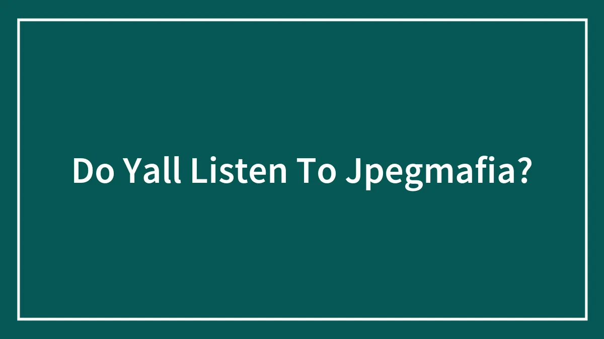 Do Yall Listen To Jpegmafia?
