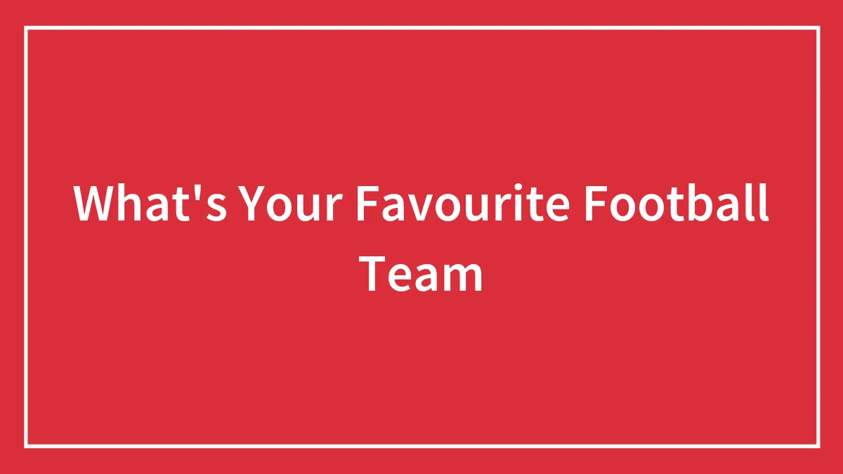 What's Your Favourite Football Team