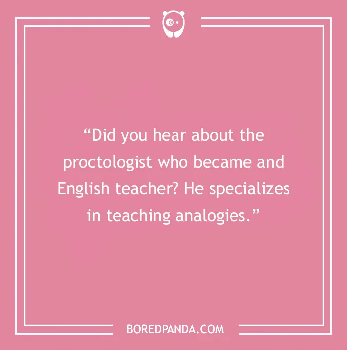 Pink background with text: "Did you hear about the proctologist who became an English teacher? He specializes in teaching analogies."
