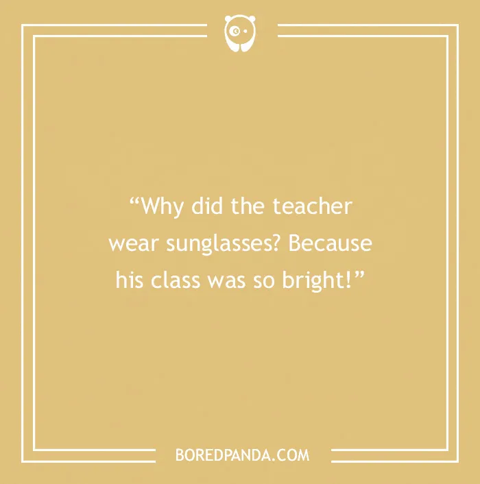 Teacher joke about wearing sunglasses due to a bright class, on a yellow background from Bored Panda.