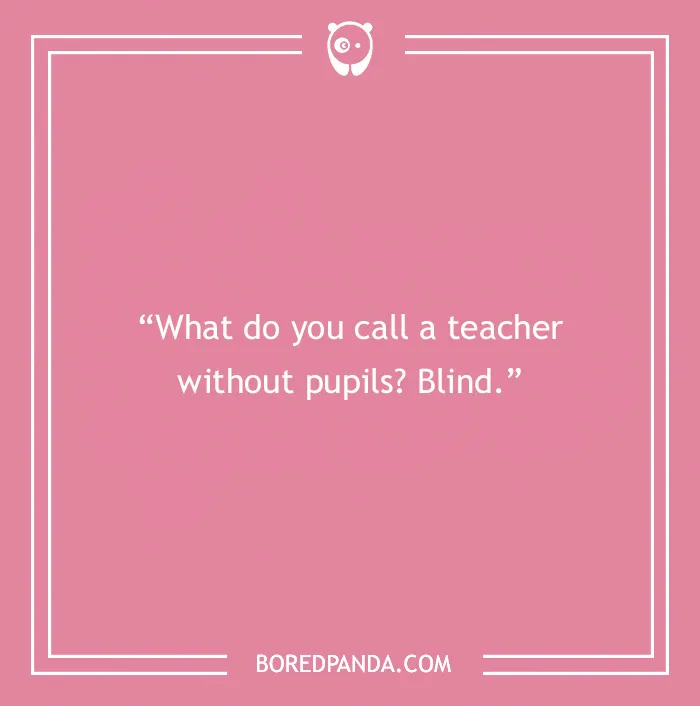 Pink background with English teacher joke about a teacher without pupils being "blind" in white text.