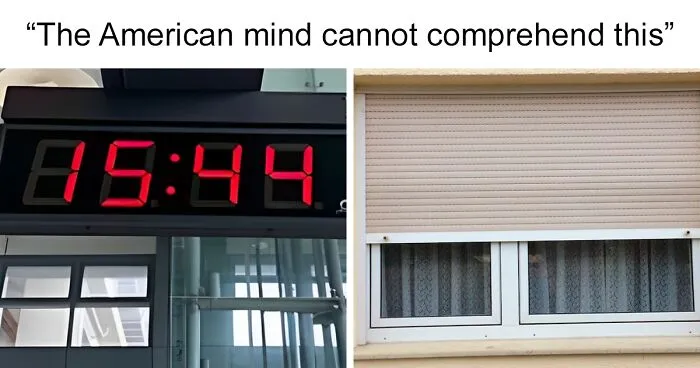 Europeans Get Back At Americans With “American Mind Can’t Comprehend” Meme (30 Pics)