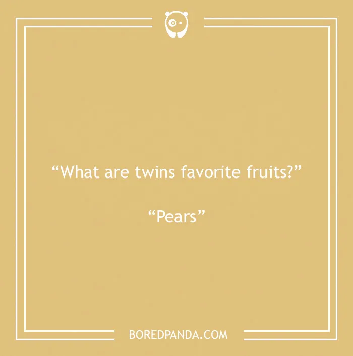 Fruit joke about twins and pears 