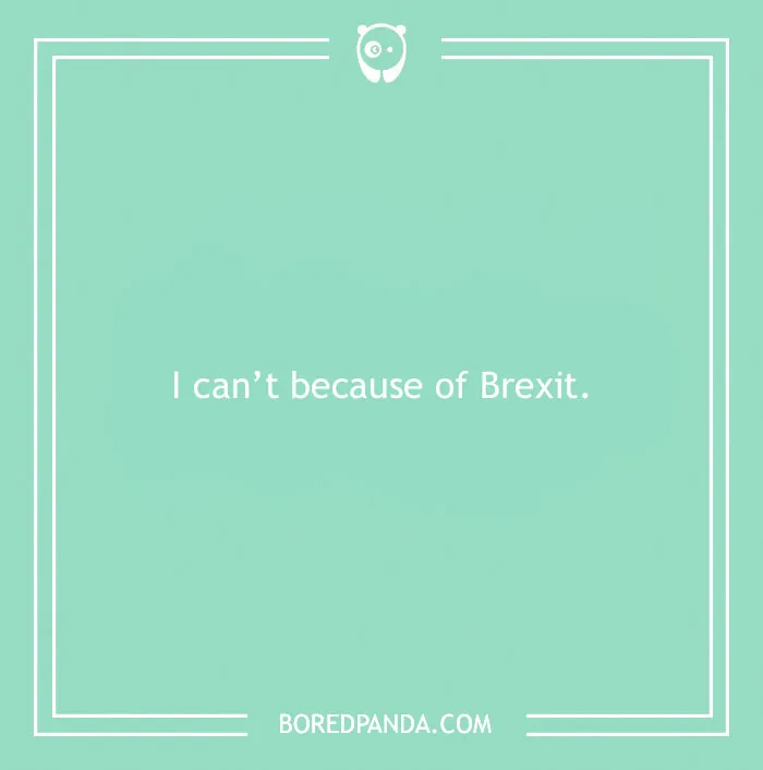 Funny excuse saying I can't go to work because of Brexit, a far-fetched reason used to pull a sickie.